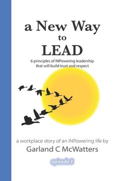 portada A New Way to Lead: 6 principles of INPowering leadership that will build trust and respect (en Inglés)