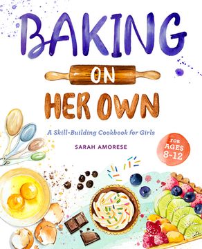 portada Baking on her Own: A Skill-Building Cookbook for Girls (en Inglés)