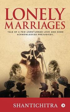 portada Lonely Marriages: Tale of a Few Unreturned Love and Some Acknowledged Prejudices... (en Inglés)