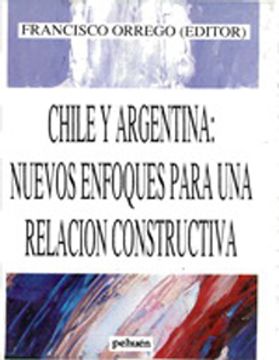 portada Chile y Argentina: Nuevos Enfoques Para una Relacion Constructiva