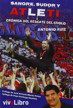 Sangre, Sudor Y Atleti. Crónica Del Rescate Del Cholo