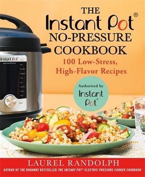 portada The Instant pot (r) No-Pressure Cookbook: 100 Low-Stress, High-Flavor Recipes (en Inglés)