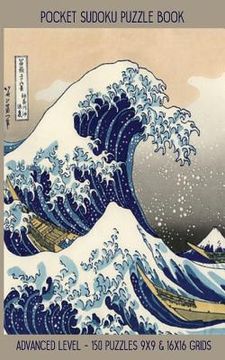 Pocket Sudoku Puzzle Book: Advanced Level - 150 Puzzles 9x9 & 16X16 Grids Great Wave off Kanagawa Travel Size Paperback Notebook (en Inglés)