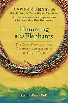 portada Humming with Elephants: A Translation and Discussion of the Great Treatise on the Resonant Manifestations of Yīn and Yáng