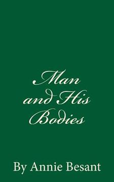 portada Man and His Bodies (A Timeless Classic): By Annie Besant