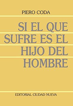 portada Si El Que Sufre Es El Hijo Del Hombre (teología/serie Piero Coda) (in Spanish)