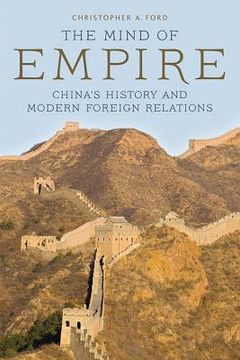 portada The Mind of Empire: China'S History and Modern Foreign Relations (Asia in the new Millennium) (en Inglés)