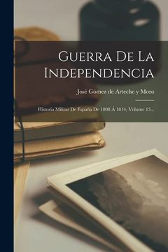 portada Guerra de la Independencia: Historia Militar de España de 1808 á 1814, Volume 13.