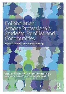Collaboration Among Professionals, Students, Families, and Communities: Effective Teaming for Student Learning