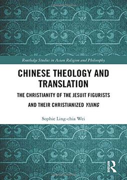 portada Chinese Theology and Translation: The Christianity of the Jesuit Figurists and Their Christianized Yijing (Routledge Studies in Asian Rel) (in English)