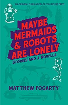 portada Maybe Mermaids & Robots are Lonely: Stories and a Novella (en Inglés)