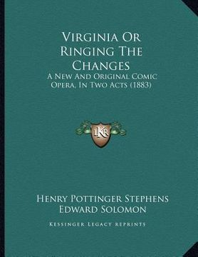 portada virginia or ringing the changes: a new and original comic opera, in two acts (1883) (en Inglés)