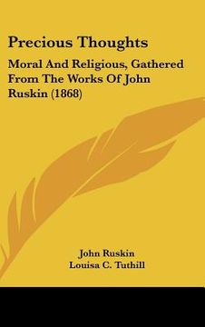 portada precious thoughts: moral and religious, gathered from the works of john ruskin (1868) (en Inglés)