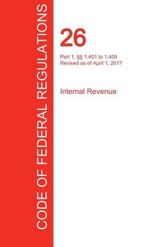 portada CFR 26, Part 1, §§ 1.401 to 1.409, Internal Revenue, April 01, 2017 (Volume 6 of 22) (in English)