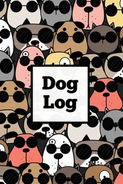 portada Dog Log: Daily Pet Health Care Record Book For Puppy & Dogs, Track Vet Visits & Vaccination Journal, Medical & Important Inform (en Inglés)