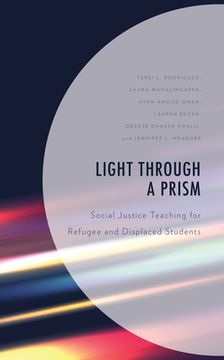portada Light Through a Prism: Social Justice Teaching for Refugee and Displaced Students