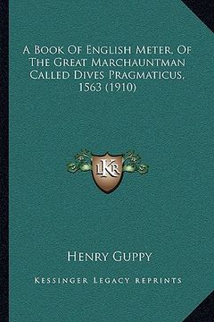 portada a book of english meter, of the great marchauntman called dives pragmaticus, 1563 (1910) (en Inglés)