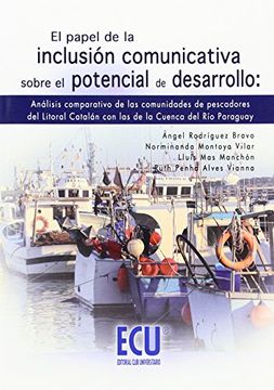 El papel de la inclusión comunicativa sobre el potencial de desarrollo: Análisis comparativo de las comunidades de pescadores del litoral catalán con las de la cuenca del río Paraguay