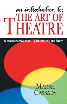 an introduction to the art of theatre,a comprehensive text- past, present, and future (en Inglés)