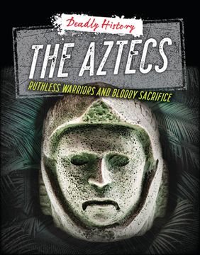 portada The Aztecs: Ruthless Warriors and Bloody Sacrifice (en Inglés)