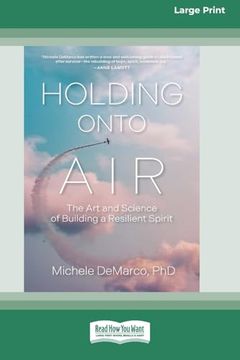 portada Holding Onto Air: The art and Science of Building a Resilient Spirit (16Pt Large Print Format)