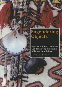 portada Engendering Objects: Dynamics of Barkcloth and Gender Among the Maisin of Papua New Guinea (en Inglés)