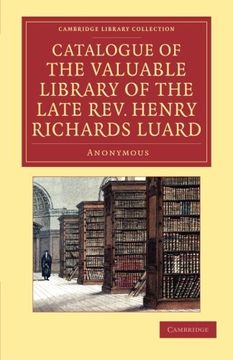 portada Catalogue of the Valuable Library of the Late Rev. Henry Richards Luard (Cambridge Library Collection - History of Printing, Publishing and Libraries) 