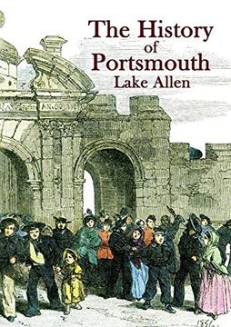 portada The History of Portsmouth: Containing a Full and Enlarged Account of its Ancient and Present State; With Particular Descriptions of the Dock-Yard,. The Isle of Wight and the m (Heritage Series) (en Inglés)