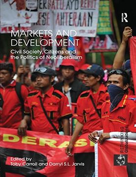 portada Markets and Development: Civil Society, Citizens and the Politics of Neoliberalism