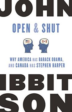 portada Open and Shut: Why America has Barack Obama, and Canada has Stephen Harper 