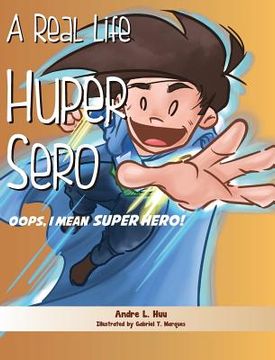 portada A Real Life Huper Sero: Oops, I mean Super Hero! (en Inglés)