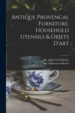 portada Antique Provencal Furniture, Household Utensils & Objets D'art (en Inglés)