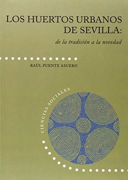 Los huertos urbanos de Sevilla: de la tradición a la novedad (Ciencias sociales)