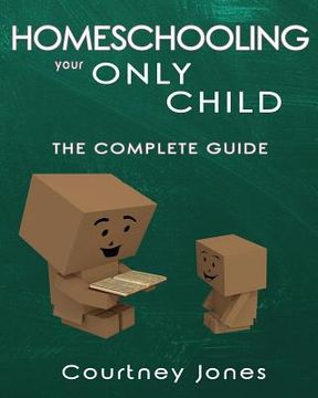 portada Homeschooling Your Only Child The Complete Guide (en Inglés)