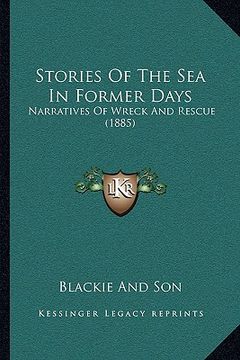 portada stories of the sea in former days: narratives of wreck and rescue (1885) (en Inglés)