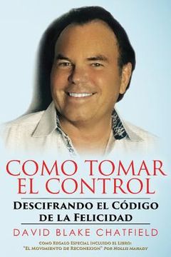 portada Como Tomar El Control: Descifrando El Codigo De La Felicidad