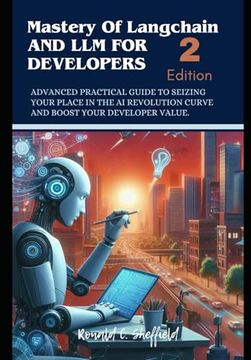 portada Mastery of Langchain And Llm For Developers: Advanced Practical Guide to Seizing Your Place in the AI Revolution Curve and Boost Your Developer Value (en Inglés)