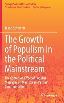 portada The Growth of Populism in the Political Mainstream: The Contagion Effect of Populist Messages on Mainstream Parties' Communication (en Inglés)