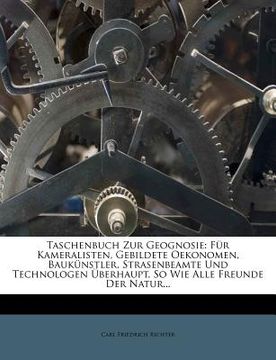 portada Taschenbuch Zur Geognosie: Fur Kameralisten, Gebildete Oekonomen, Bauk Nstler, Strasenbeamte Und Technologen Berhaupt, So Wie Alle Freunde Der Na (in German)