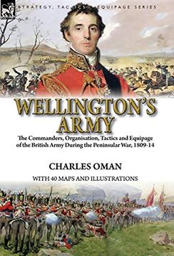 portada Wellington's Army: The Commanders, Organisation, Tactics and Equipage of the British Army During the Peninsular War, 1809-14 (en Inglés)