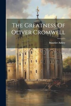 The Greatness of Oliver Cromwell