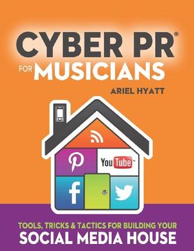 portada Cyber PR for Musicians: Tools, Tricks & Tactics for Building Your Social Media House (en Inglés)