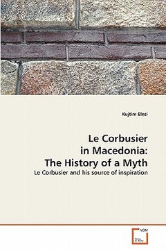 portada le corbusier in macedonia: the history of a myth (en Inglés)
