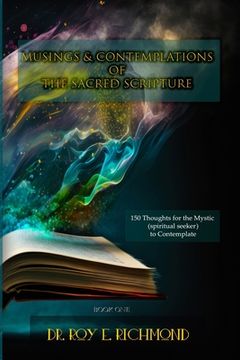 portada Dr. Roy E. Richmond's Musings & Contemplations of the Sacred Scripture: Thoughts for the Mystic (spiritual seeker) to Contemplate (en Inglés)