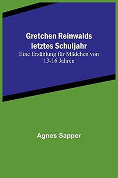 portada Gretchen Reinwalds letztes Schuljahr: Eine Erzählung für Mädchen von 13-16 Jahren (en Alemán)