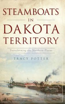 portada Steamboats in Dakota Territory: Transforming the Northern Plains (en Inglés)