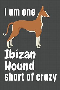 portada I am one Ibizan Hound Short of Crazy: For Ibizan Hound dog Fans (en Inglés)