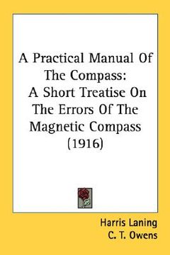 portada a practical manual of the compass: a short treatise on the errors of the magnetic compass (1916) (en Inglés)