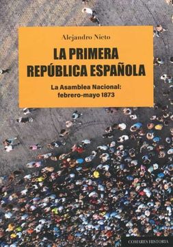 portada La Primera República Española: La Asamblea Naciona: Febrero-Mayo 1873 (in Spanish)