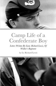 portada Camp Life of a Confederate Boy: Letters Written By Lieut. Richard Lewis, Of Walker's Regiment